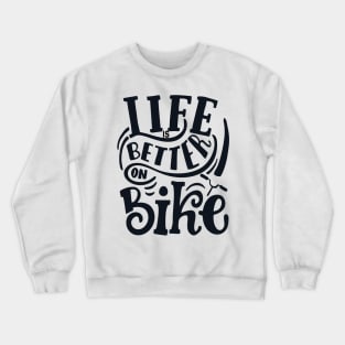 Life is Better on Bike Crewneck Sweatshirt